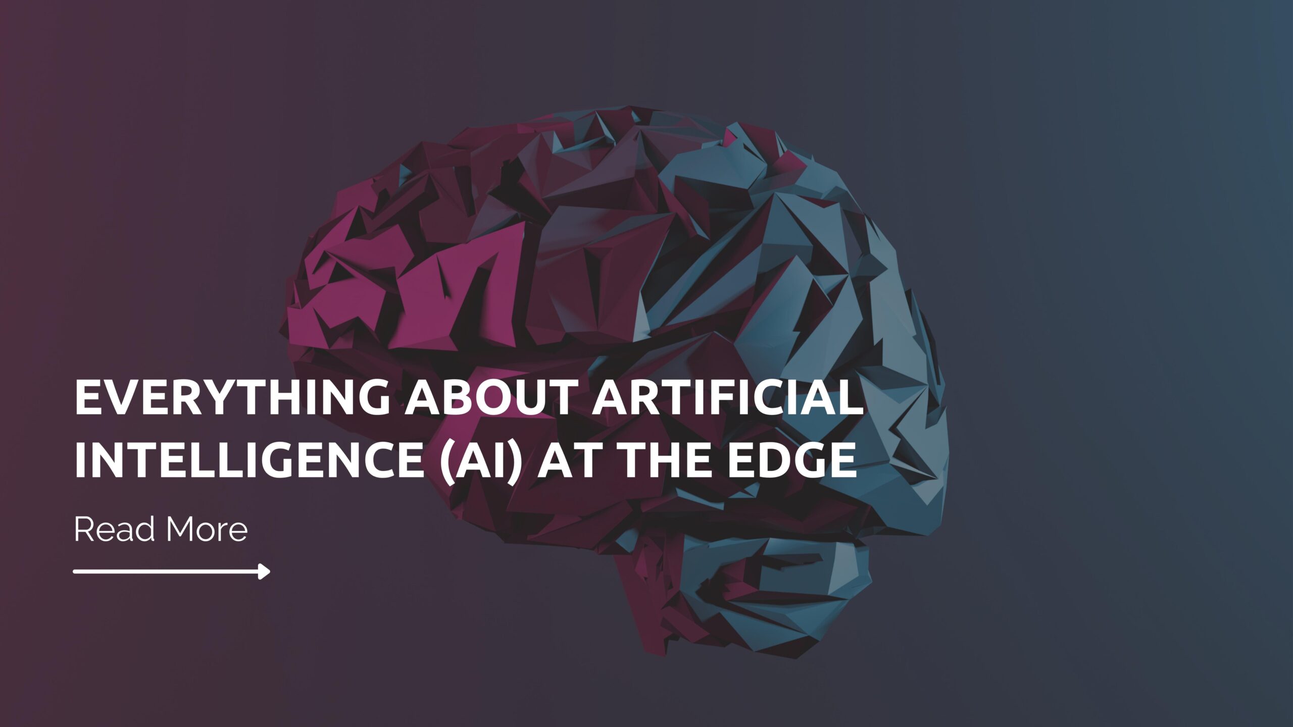 Everything about Artificial Intelligence (AI) at the Edge