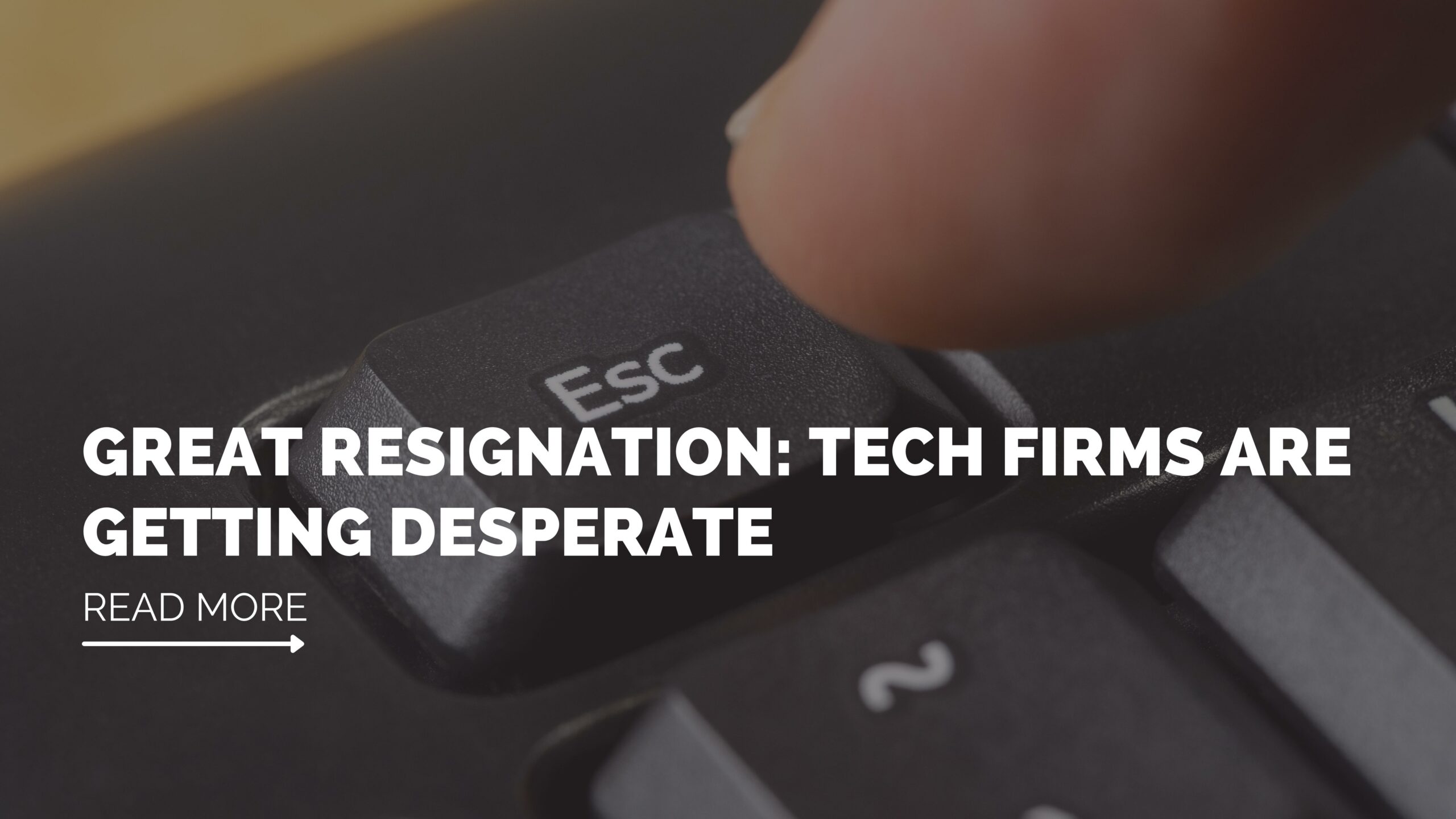 Great Resignation tech firmas are gettind desperate itj