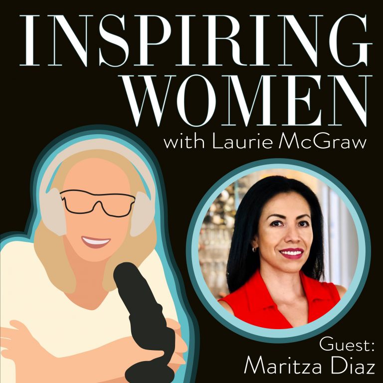 Maritza Diaz featured in Inspiring Women Podcast hosted by Laurie McGraw
